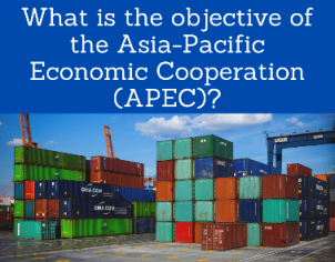 What is the objective of the Asia-Pacific Economic Cooperation (APEC)?